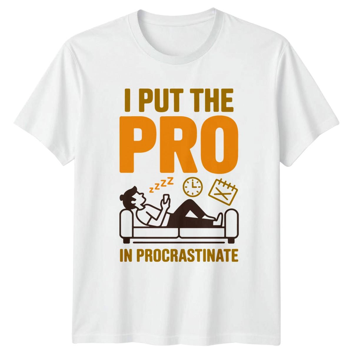 I Put The Pro In Procrastinate T-Shirt Productivity Humor Novelty Birthday S