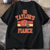 Go Taylors Fiance Tshirt Chiefs Football T Shirt Unisex Causul Cotton Short Sleeve Fashion Tshirt Loose Tops Unisex Clothing Tops
