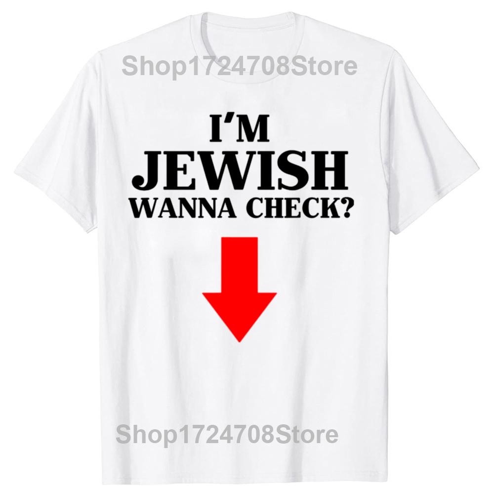 I'm Jewish Wanna Check Funny Jewish Graphic T-shirts Men Women's Fashion Casual Tshirt 100% Cotton Loose Oversized T Shirt