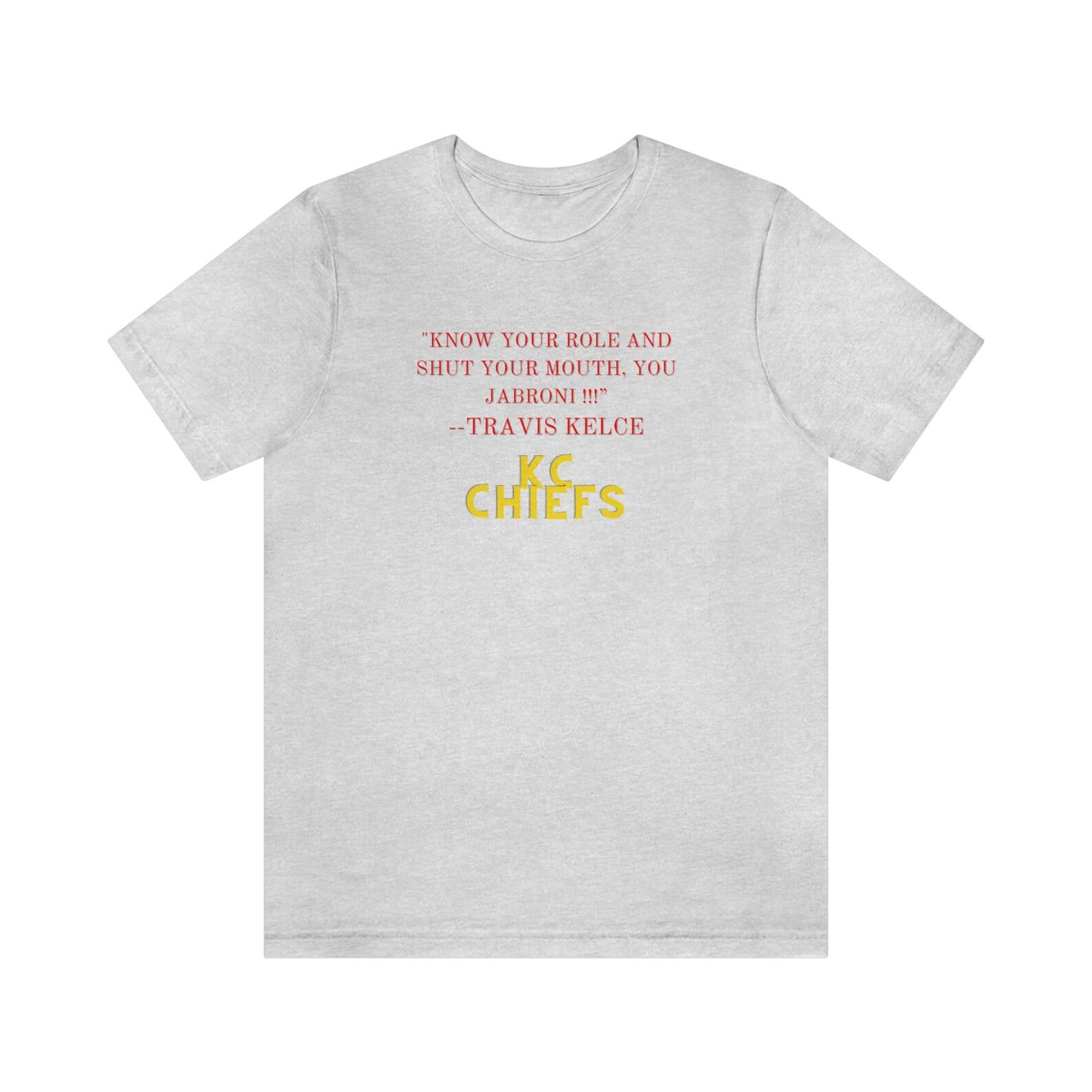 Know Your Role & Shut Your Mouth, Travis Kelce, Kansas City Chief s Football, Jersey Short Sleeve Tee, travis kelce, kansas city chiefs, 4XL