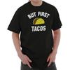 Funny Mexican Food Lover But First Tacos Womens or Mens Crewneck T Shirt Tee