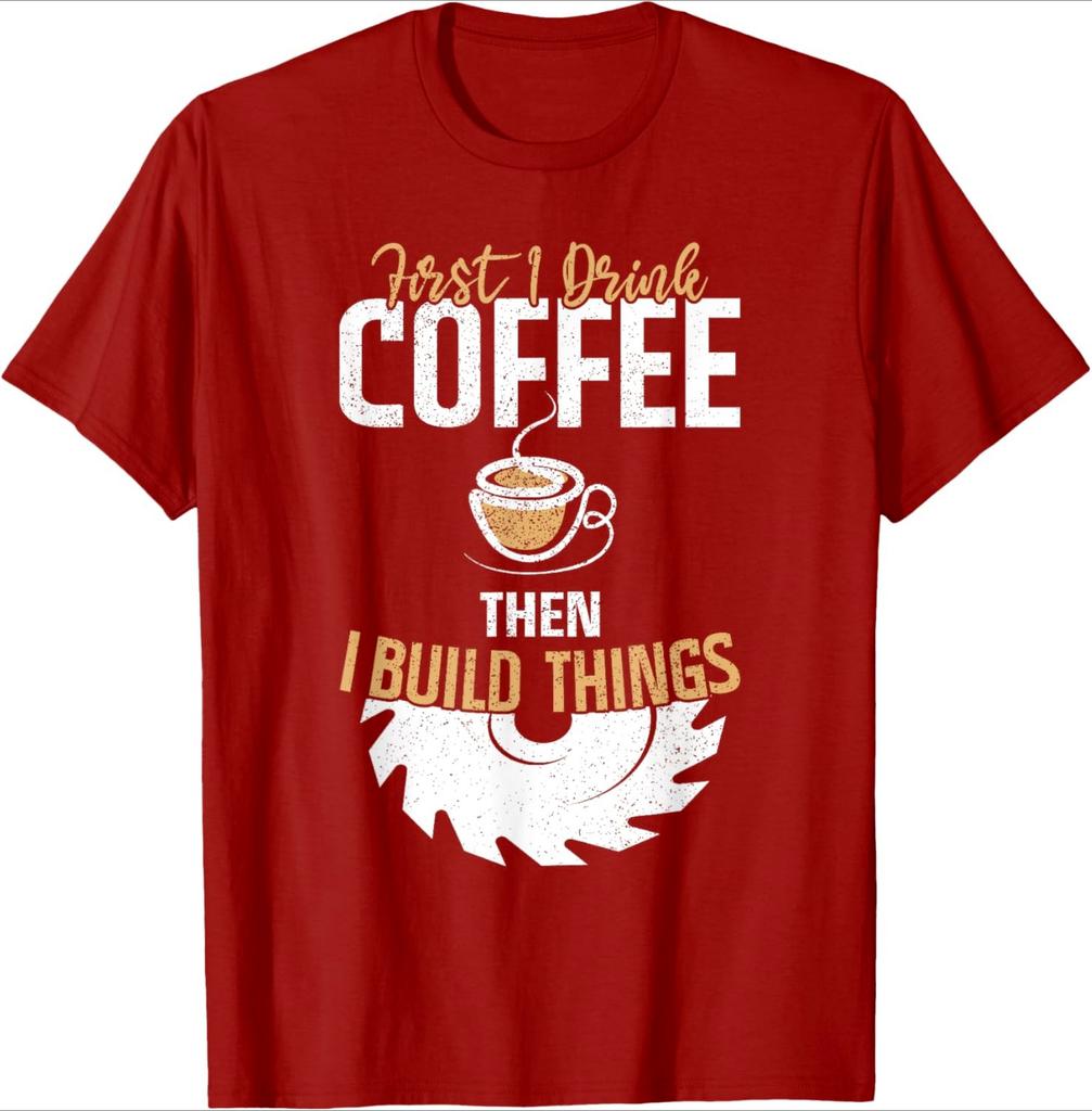 2026 New Funny First I Drink Coffee Then I Build Things Print Tshirt Men and Women Short Sleeved Tops Tshirts Mens Tee