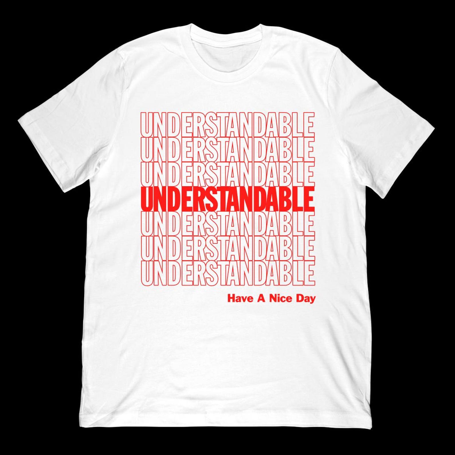 Understandable Have A Nice Day T-Shirt | Dank Meme Parody Gift S