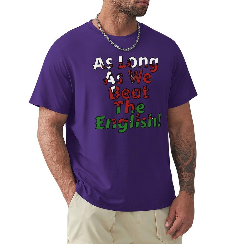As Long As We Beat The English - Welsh Rugby Sports Fan Design T-Shirt Man Clothes Blouse Mens Cotton T Shirts