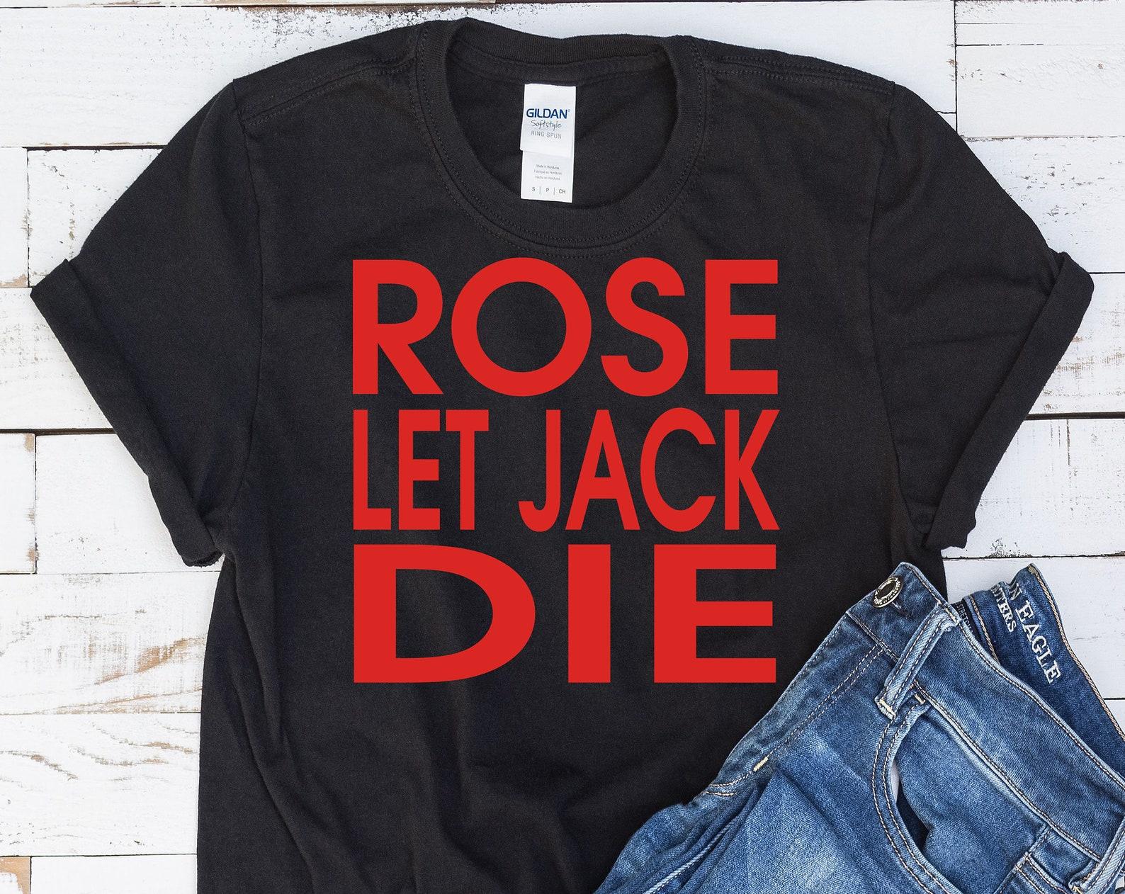 Rose Let Jack Die - Unisex T-Shirt S