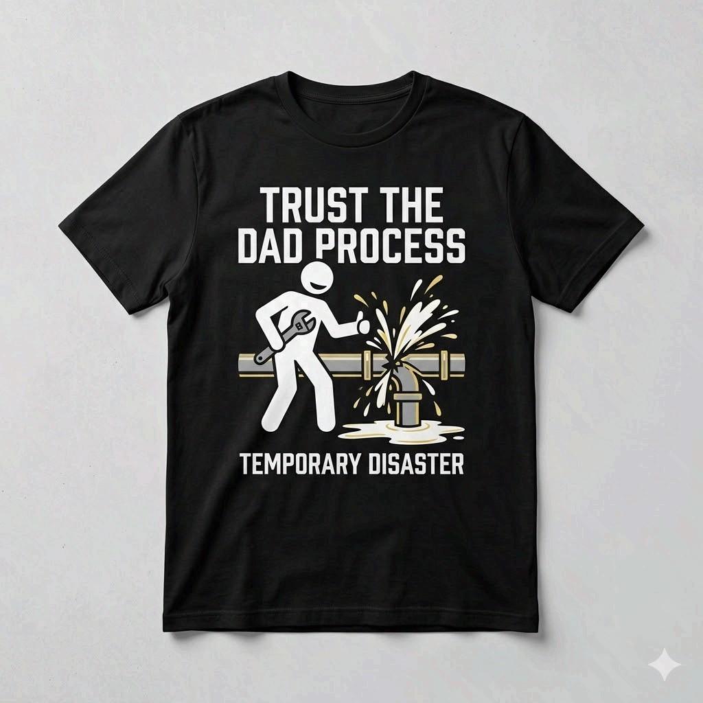 Trust The Dad Process Funny Plumbing Disaster Dad Black T-Shirt XXXXL