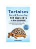 Kniha Tortoises Care and Ownership : The Complete Guide To Tortoises Care, Cost, Feeding, Interaction, Grooming, Health Training and More