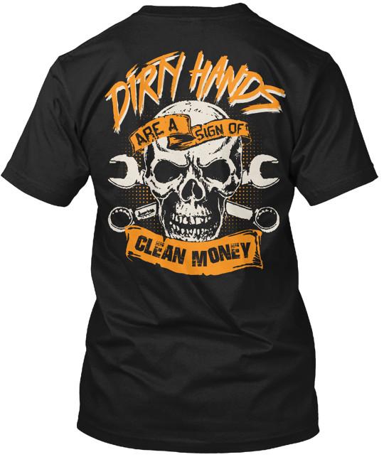 

Dirty Hands Clean Money T-Shirt Tops Tee Size S to 4XL 4XL