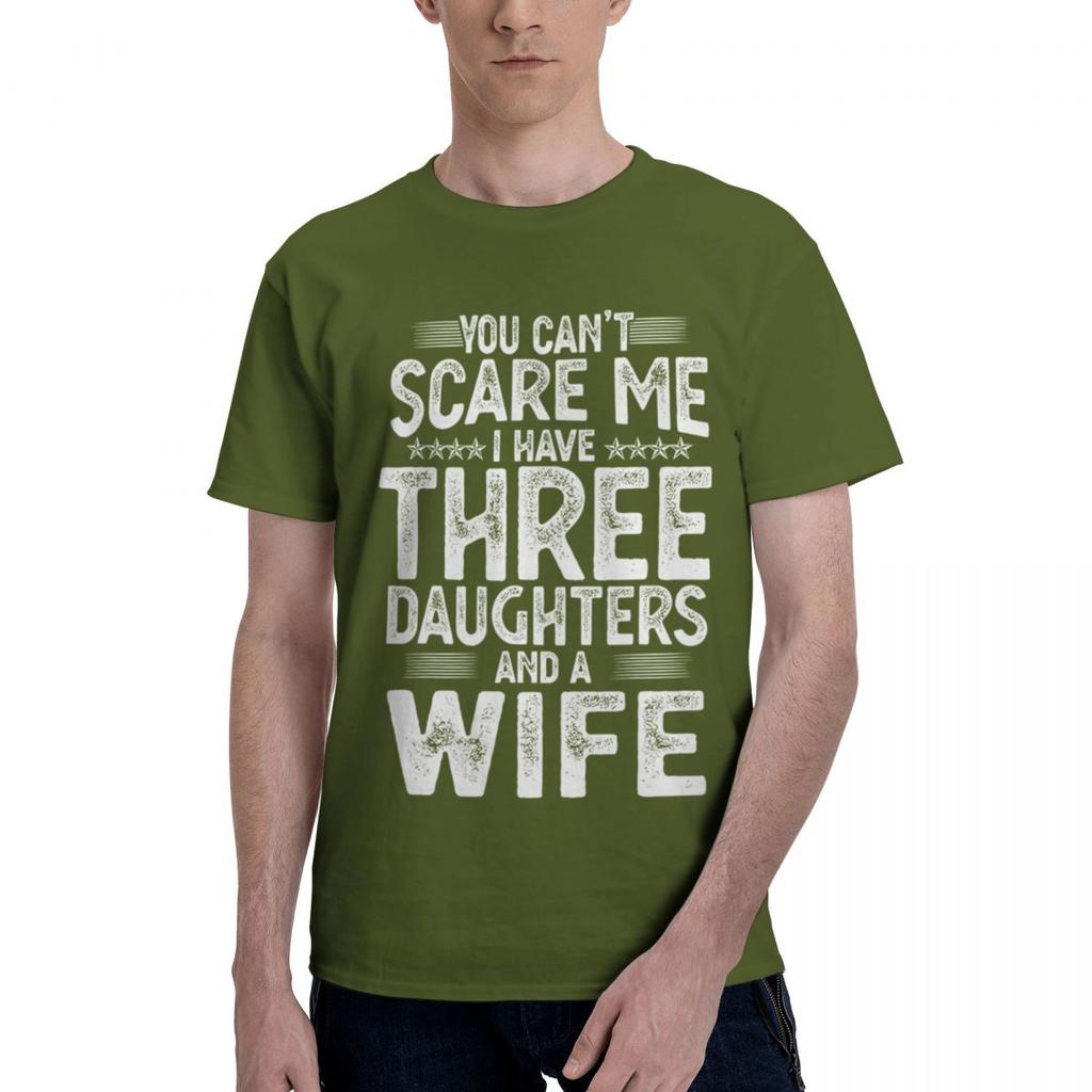 You Cant Scare Me I Have Three Daughters And A Wife 100 Cotton Casual Breathable Confortable Cute New In Tops And TShirts