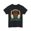 Sorry I Can't Hear You I'm Gaming Shirt, Funny Gamer Gifts, Game Lover Shirt, Gamer Gifts For Him, Gamer Shirt, Video Game Shirt, Gaming Tee