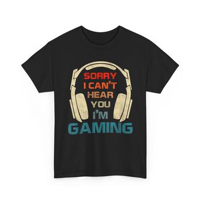 Sorry I Can't Hear You I'm Gaming Shirt, Funny Gamer Gifts, Game Lover Shirt, Gamer Gifts For Him, Gamer Shirt, Video Game Shirt, Gaming Tee