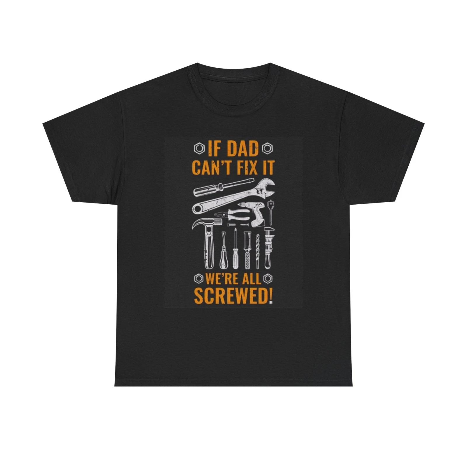 Men s and Women s T-shirts If Dad Cant Fix It Graphic XS