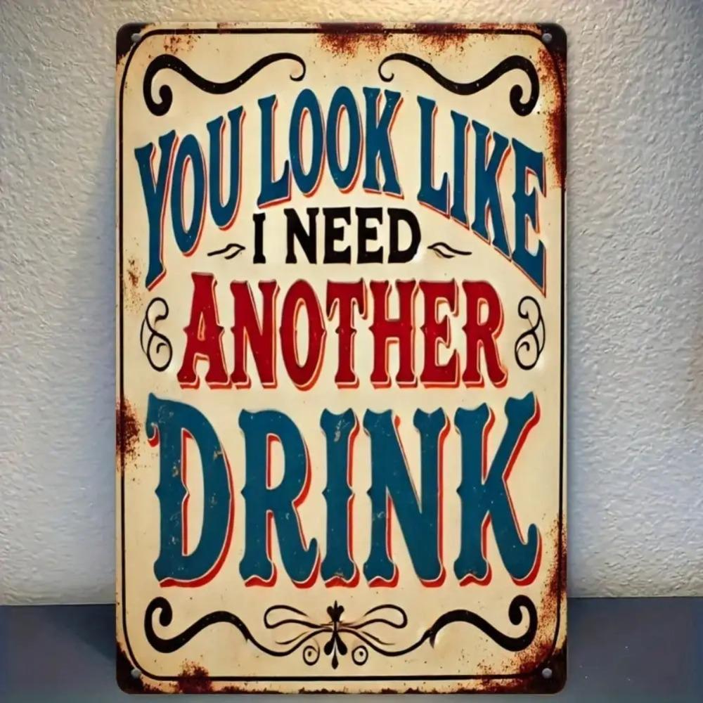 Vintage Metal Sign You Look Like I Need Another Drink 8x12 Inch Rustic Iron Wall Decor for Home Bar Man Cave Garage 20x30cm