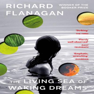 The Living Sea of Waking Dreams by Richard Flanagan Paperback Book 9781529114058