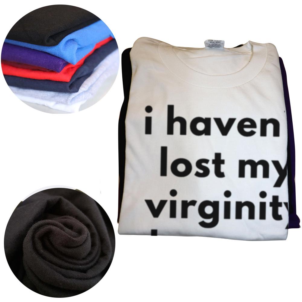 Funny I Haven`t Lost My Virginity Because I Never Lose T Shirts Streetwear Short Sleeve Birthday Gifts T-shirt Mens Clothing