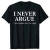 I Never Argue Just Explain Why I'm Right T Shirts Sarcastic Humor Cotton Streetwear Gifts Summer Style T-shirt Mens Clothing