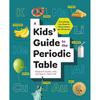 A Kids' Guide To the Periodic Table: Everything You Need To Know About the Elements