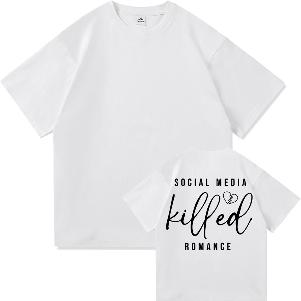 Social Media Killed Romance T Shirt Summer Fashion Men Funny Letter T-Shirt Unisex High Quality Vintage Cotton Tees Shirts Tops