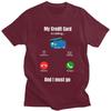 Cool My Credit Card Is Calling T Shirt Men Short Sleeve 100 Cotton Tshirt Tees Fashion Tshirt For Husband Boyfriend