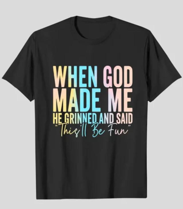 When God Made Me He Grinned Funny Sarcastic Graphic T‑Shirt