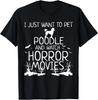 I Just Want To Pet Poodle and Watch Horror Movies T-Shirt