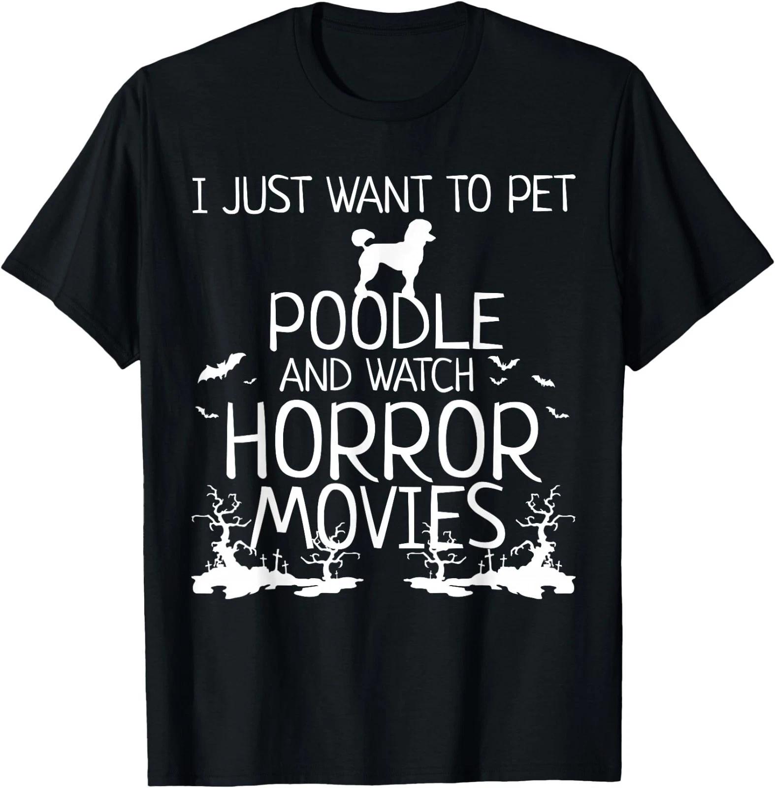 I just want to pet poodle and watch horror movies T-Shirt XL