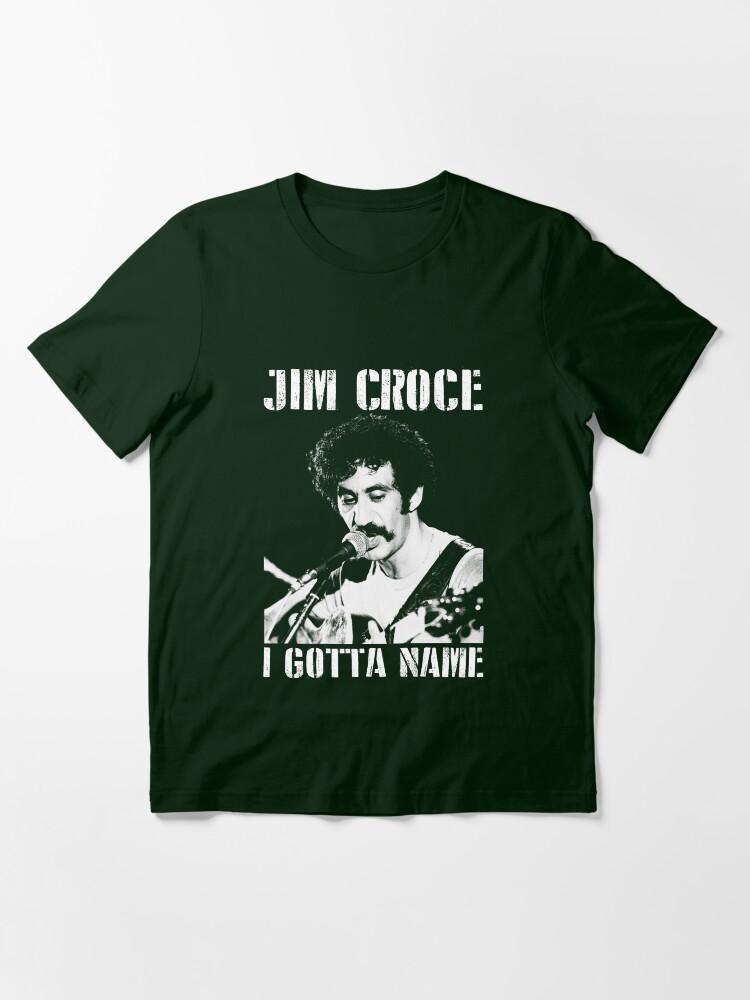 Jim Croce Jim Croce I Gotta Name Perfect Gift Men Women Essential T-Shirt