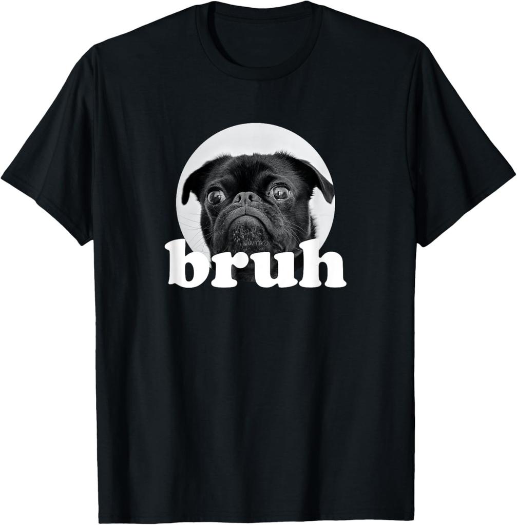 Pug Says Bruh Adorable Dog Funny Humor Fashion Cute Unisex T-Shirt