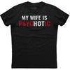 My Wife Is Psychotic Funny Hot T Shirt