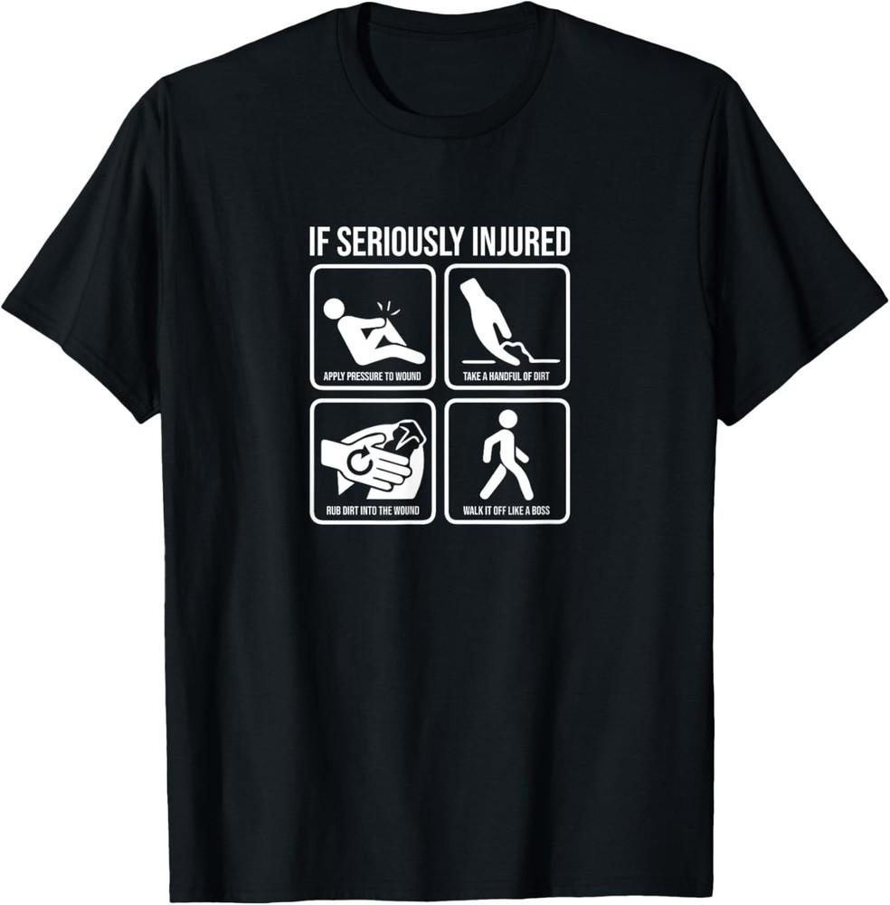 If seriously injured funny sarcastic sayings novelty T-Shirt Unisex T-Shirt XXXXL