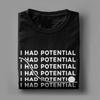 Unisex I Had Potential TShirts  100 Cotton Clothing Summer Vintage Short Sleeve TShirt O Neck Hippie Pattern Tshirt Plus Size