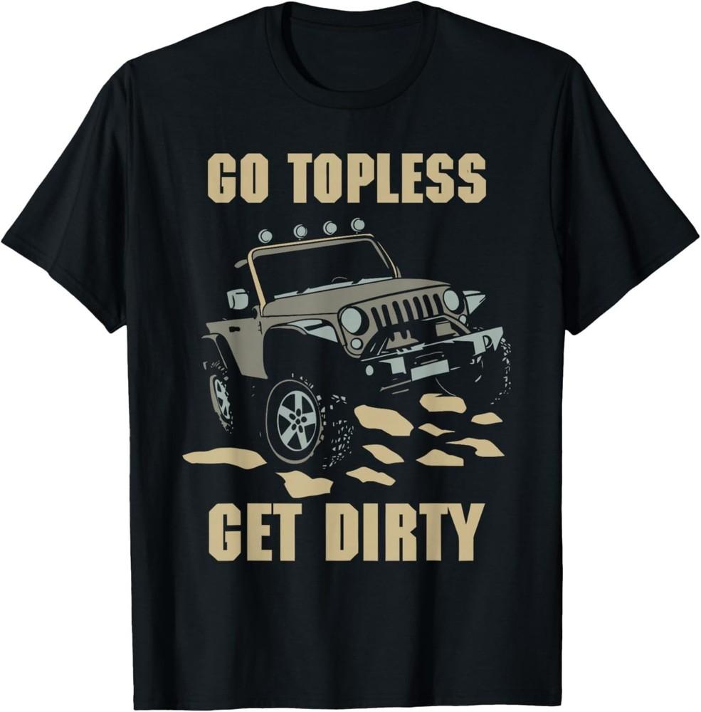GO Topless GET Dirty Funny Design T-Shirt