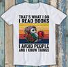 That's What I Do Read Books I Avoid People And I Know Things Funny T Shirt M1297