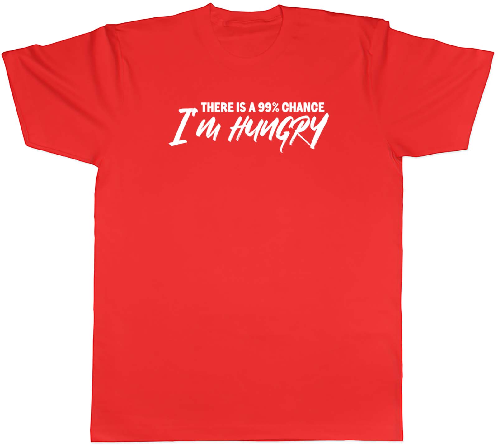 There Is A 99 Chance Im Hungry Unisexs Unisex TShirt Tee Gift S