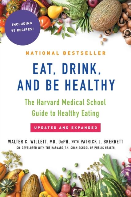 The Eat, Drink, and Be Healthy : The Harvard Medical School Guide To Healthy Eating Book