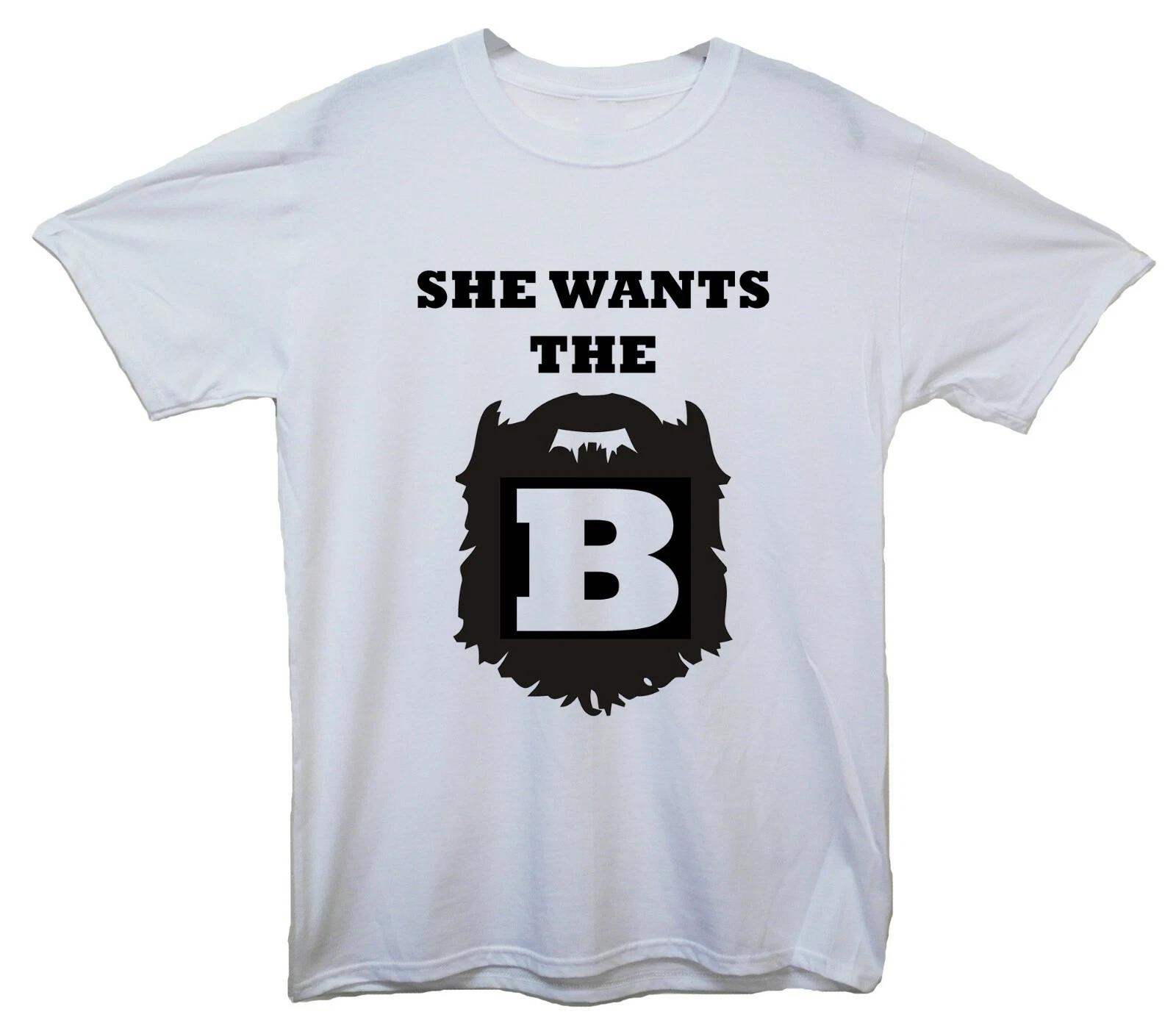 She Wants The B (Beard) Funny Printed T-Shirt 2XL