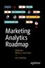 The Marketing Analytics Roadmap : Methods, Metrics, and Tools Book