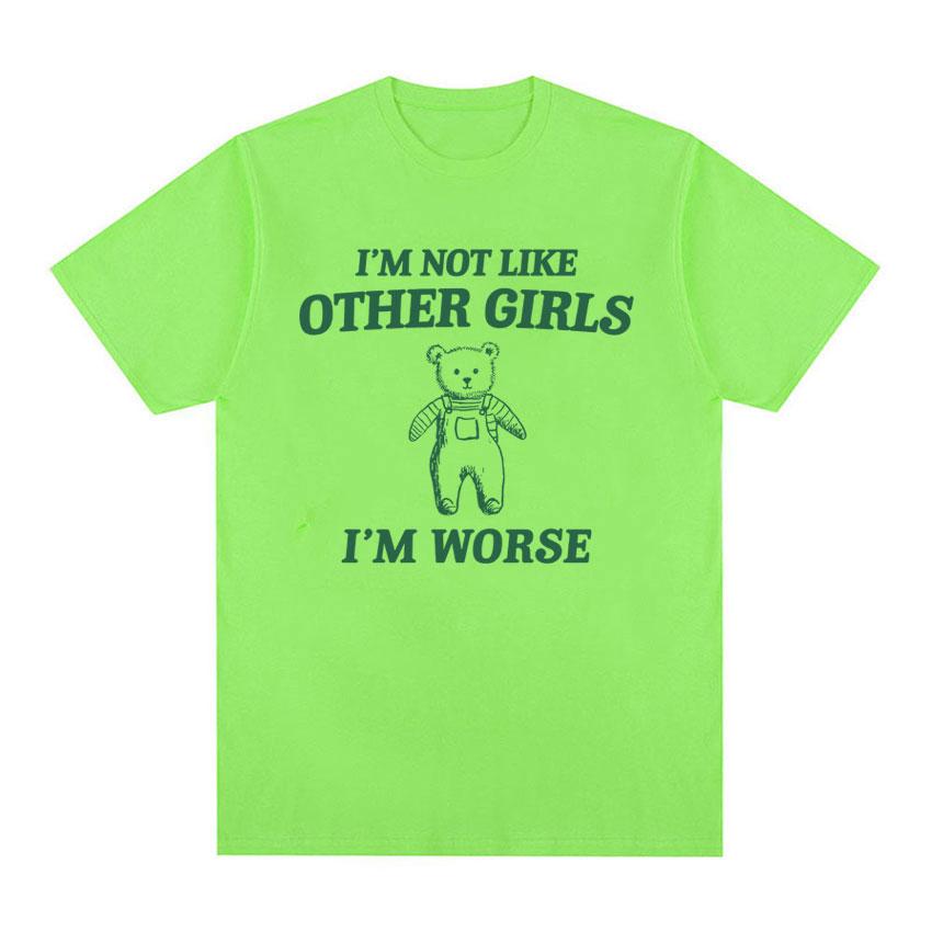 

I m Not Like Other Girls Funny Meme Graphic T Shirt Men Women s Fashion Cute Short Sleeve T-shirt 100% Cotton Oversized T Shirts 4XL
