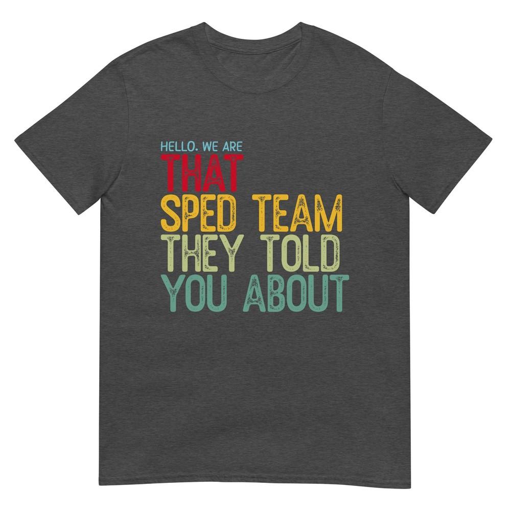 Hello We Are That Sped Team They Told You About TShirt