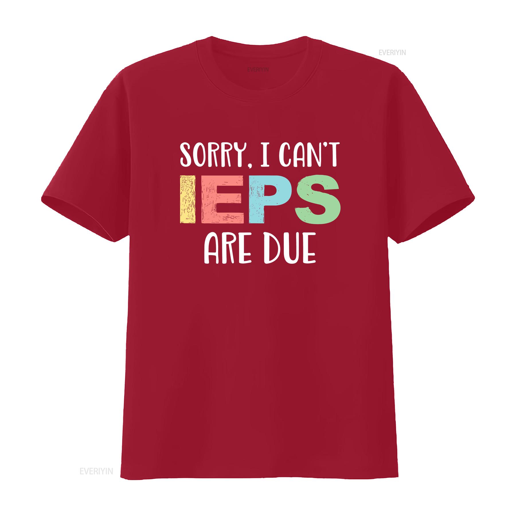Sorry I Can t IEPS Are Due Cute Elementary Teacher IEP Shirt vintage Washed Unisex designer clothes Versatile streetwear S