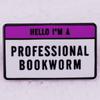 Professional Bookworm Brooch - Funny Nerdy Badge Gift