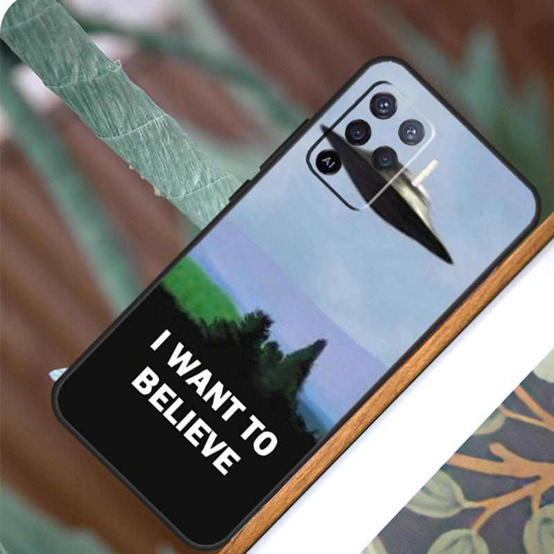 I Want To Believe For OPPO A17 A16 A15 A79 A58 A78 A98 A74 A94 A77 A5 A9 A96 A76 A52 A72 A53S A54S A57S Case
