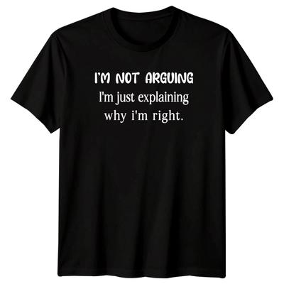 Im Not Arguing Im Just Explaining Why Im Right Sarcastic Humor Mens Tee