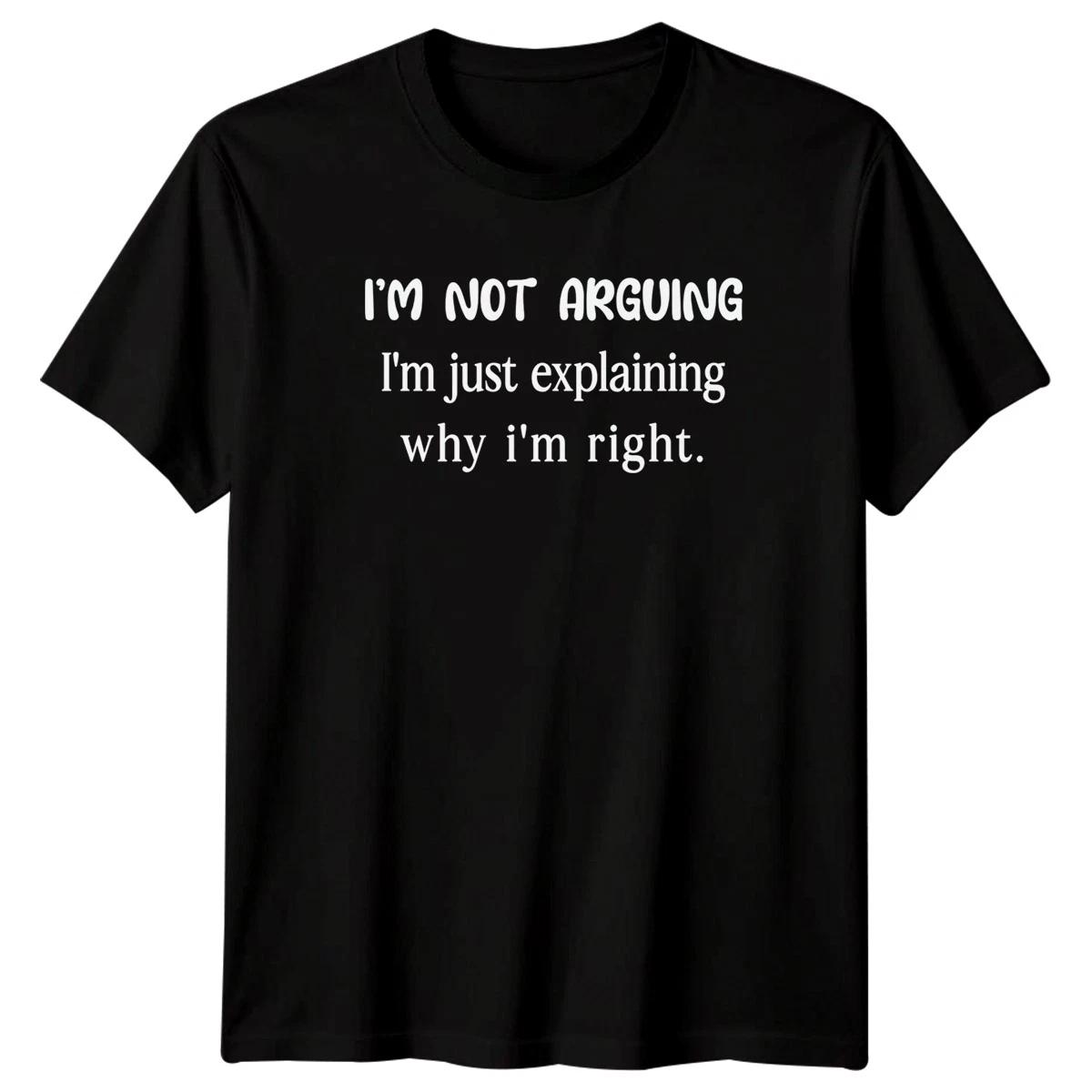 

Im Not Arguing Im Just Explaining Why Im Right Sarcastic Humor Mens Tee S