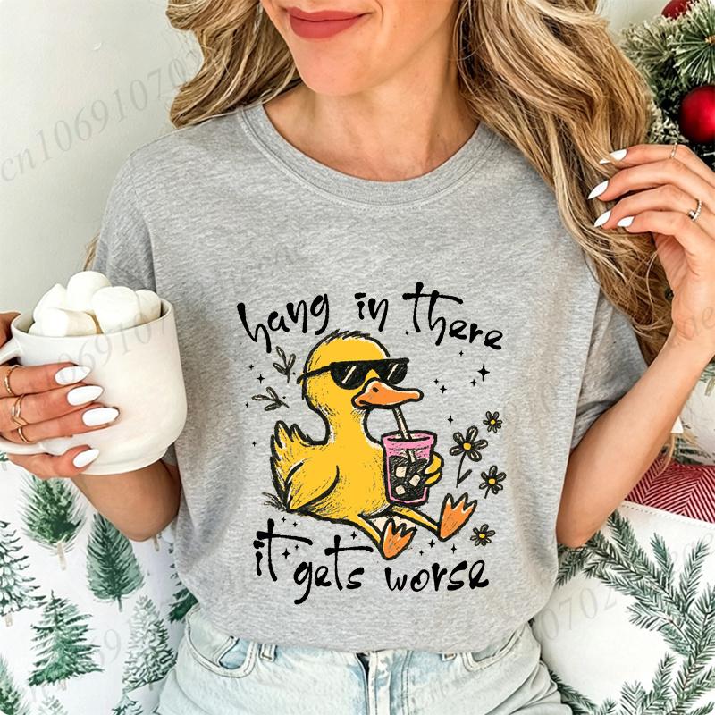 Hang in There It Gets Worse Graphic Women T Shirt Sarcastic Duck Funny Mental Health Graphic Streetwear Ladies Basic Tee Tops