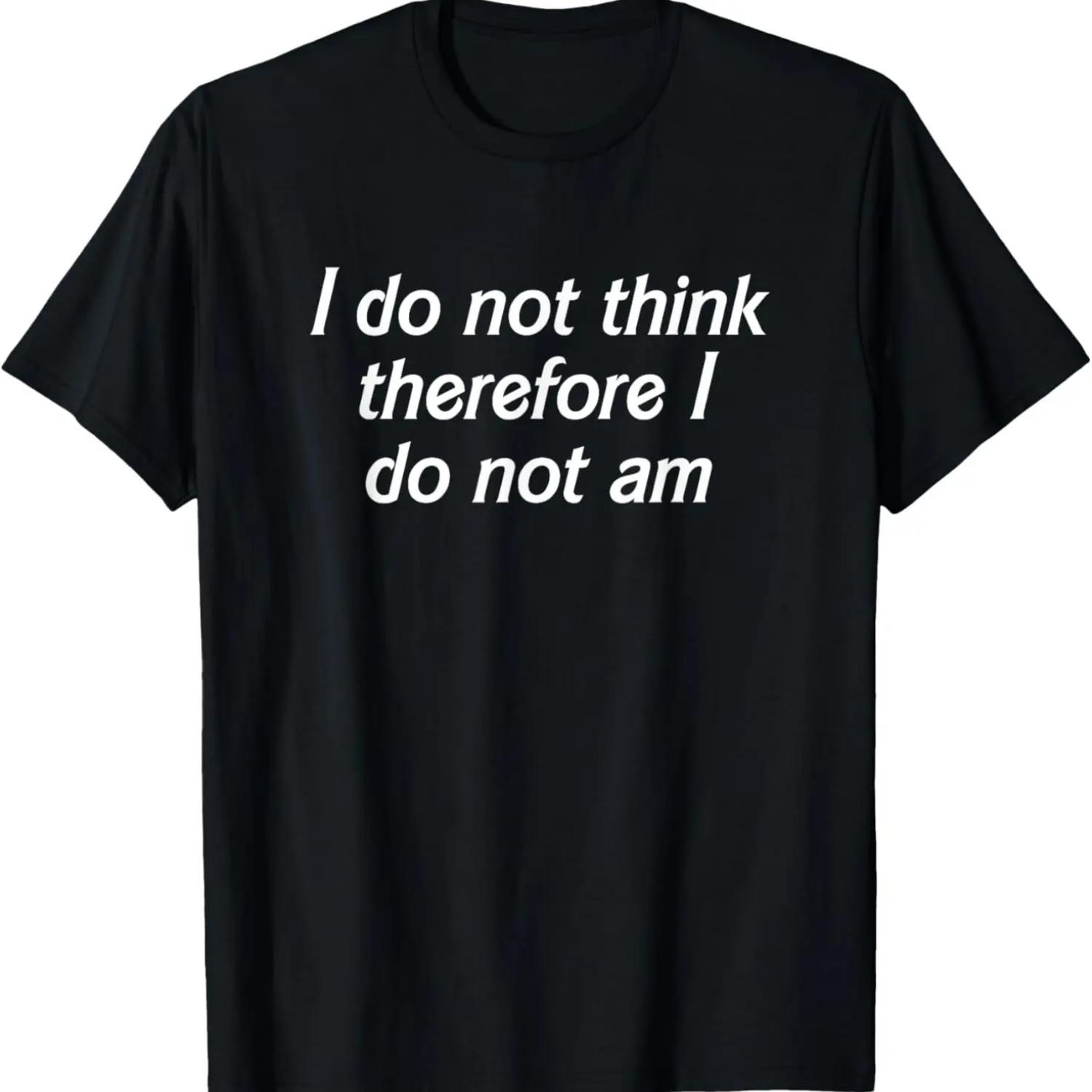 

I Do Not Think Therefore I Do Not Am, Funny Philosopher Joke T-Shirt XXXXXL чорний