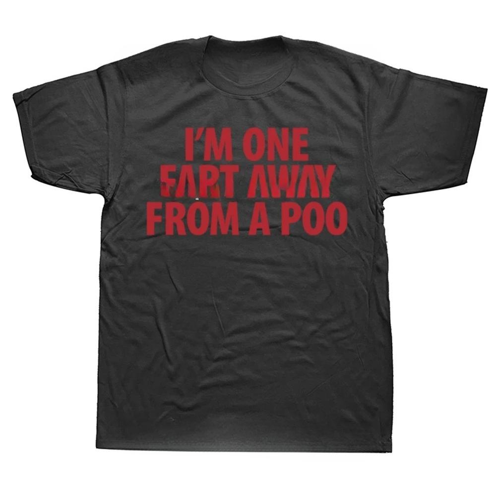 Funny Im One Fart Away From A Poo T Shirts Streetwear Short Sleeve Birthday Gifts Men Fashion Casual T Shirt S