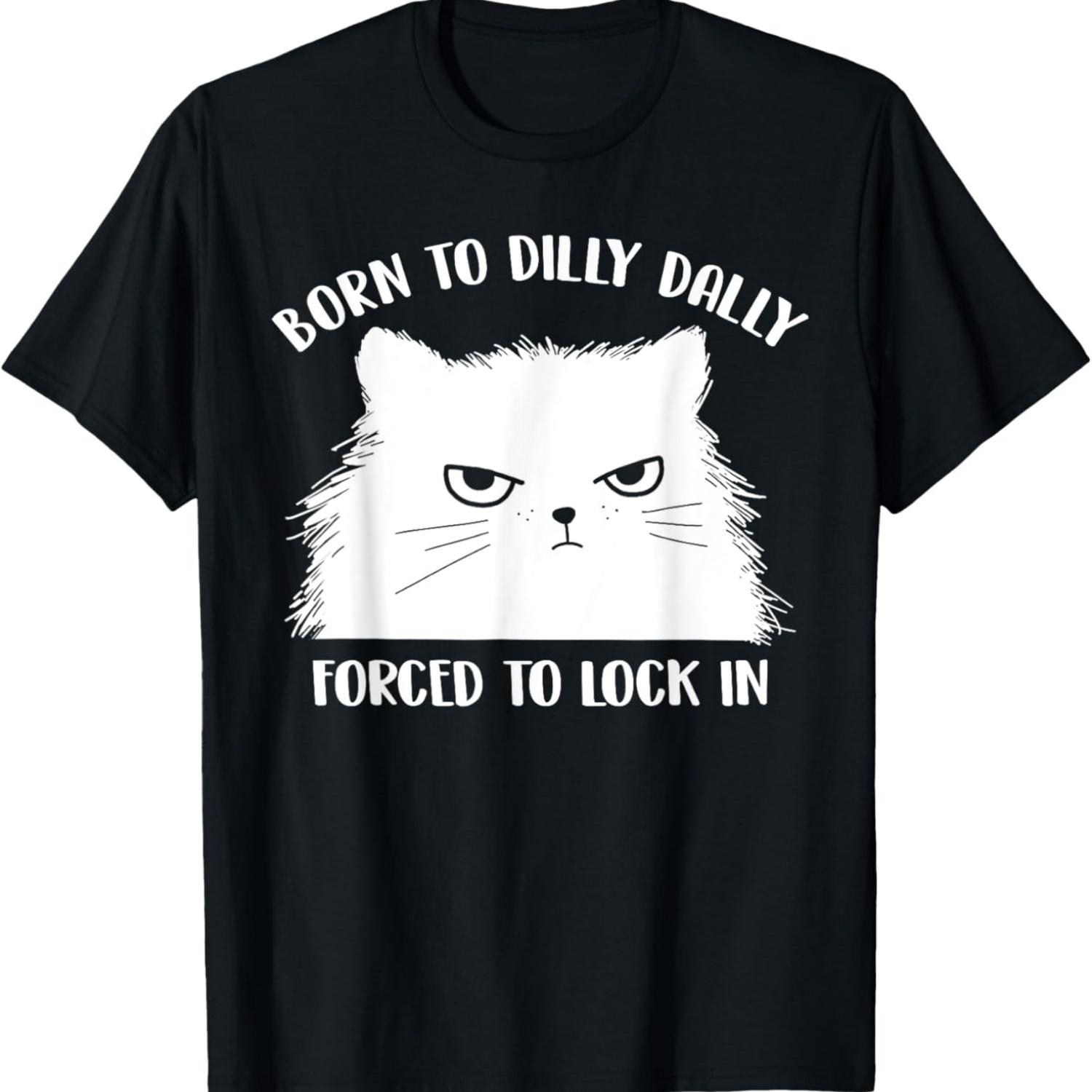 

Born To Dilly Dally Forced To Lock In Cat Meme Premium T-Shirt S чёрный