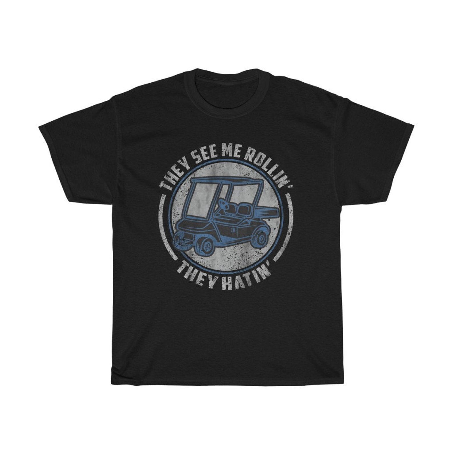 They See Me Rollin , They Hatin Golfing Funny T-Shirt 2XL