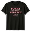Sorry For Being Perfect Slogan Graphic TShirt Feminism Unisexs Tee